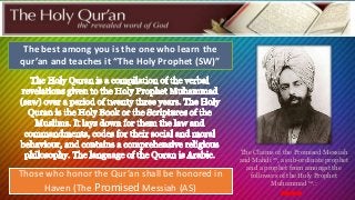 The best among you is the one who learn the
qur’an and teaches it “The Holy Prophet (SW)”
Those who honor the Qur’an shall be honored in
Haven (The Promised Messiah (AS)
The Claims of the Promised Messiah
and Mahdi as, a sub-ordinate prophet
and a prophet from amongst the
followers of the Holy Prophet
Muhammad sa.:
Rain forest
 