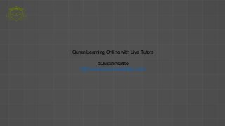 Quran Learning Online with Live Tutors
aQuranInstitite
http://www.aquraninstitute.com/
 