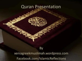 Quran Presentation By xeniagreekmuslimah.wordpress.com Facebook.com/IslamicReflections 