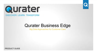 Qurater Business Edge
Big Data Approaches for Customer Care
PRODUCT GUIDE
 