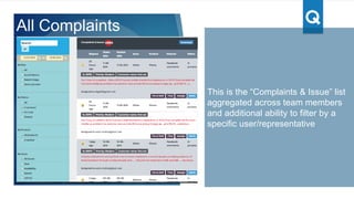 This is the Details tab, where the rep can
manage the issue.
Re-assign an issue to another rep
Close the issue
Change to in process
Add notes
Based on the source of the issue, can
contact the user accordingly
For facebook, can view the issue on
facebook and reply thru this app
Ticket Details
 