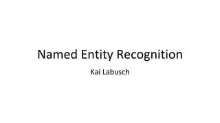 Named Entity Recognition
Kai Labusch
 