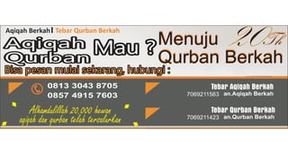 Menuju Th
Qurban Berkah
Aqiqah Berkah
Bisa pesan mulai sekarang, hubungi :Bisa pesan mulai sekarang, hubungi :
Tebar Qurban Berkah
Aqiqah
Qurban
Aqiqah
Qurban
Mau ?Mau ?Menuju Th
Qurban Berkah
20
Alhamdulillah 20.000 hewan
aqiqah dan qurban telah tersalurkan
 