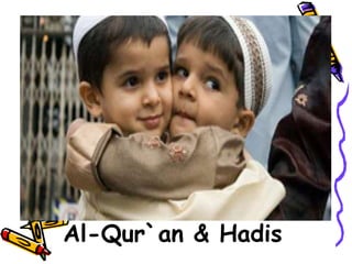 Al-Qur`an & Hadis
 