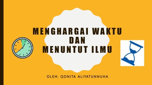 Qur An Hadits Menghargai Waktu Dan Menuntut Ilmu