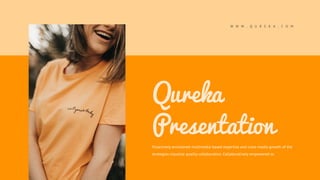 Qureka
Presentation
Proactively envisioned multimedia based expertise and cross media growth of the
strategies visualize quality collaboration. Collaboratively empowered or.
W W W . Q U R E K A . C O M
 