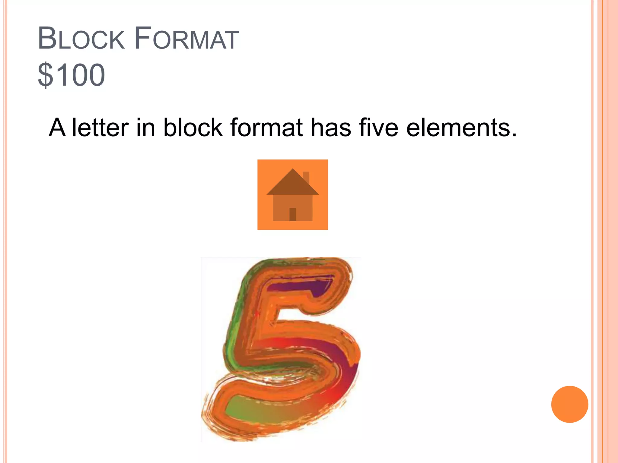 BLOCK FORMAT
$100
A letter in block format has five elements.
 