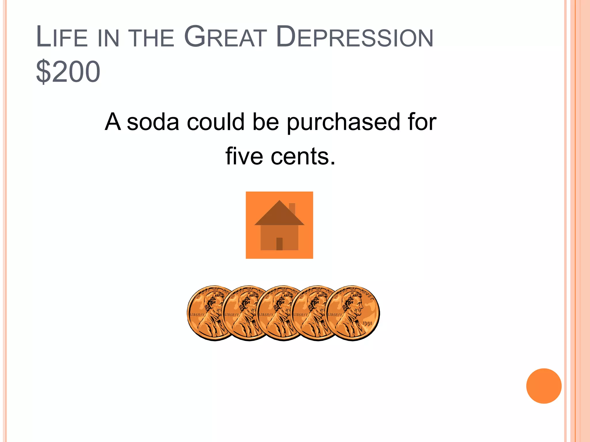 LIFE IN THE GREAT DEPRESSION
$200
    A soda could be purchased for
              five cents.
 