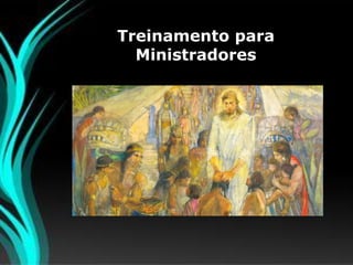 Treinamento para
Ministradores
 