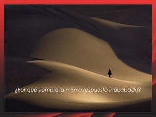 ¿Por qué siempre la misma respuesta inacabada? 
 