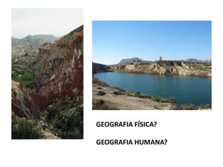 GEOGRAFIA FÍSICA?

GEOGRAFIA HUMANA?
 