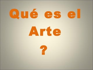 Qué es el Arte ? 