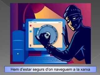 Hem d’estar segurs d’on naveguem a la xarxa
 