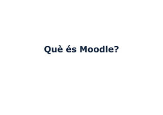 Què és Moodle?
 