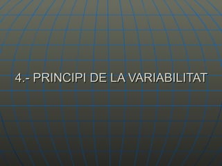 4.- PRINCIPI DE LA VARIABILITAT 
