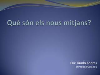 Eric Tirado Andrés
   etiradoa@uoc.edu
 