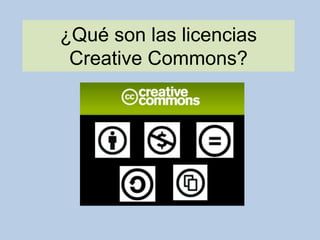 ¿Qué son las licencias
Creative Commons?
 