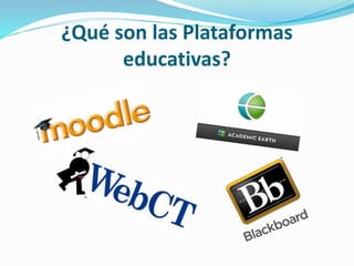 ¿Qué son las Plataformas
educativas?
 