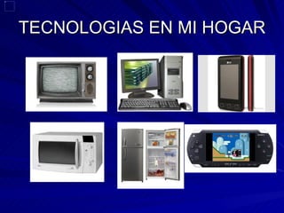 TECNOLOGIAS EN MI HOGAR 