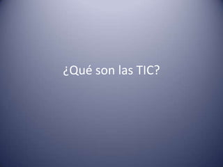 ¿Qué son las TIC?
 