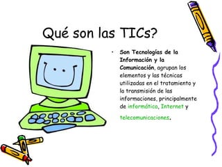 Qué son las TICs? ,[object Object]