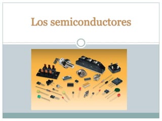 Los semiconductores
 