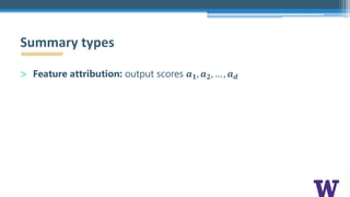 > Feature attribution: output scores 𝒂 𝟏, 𝒂 𝟐, … , 𝒂 𝒅
Summary types
 