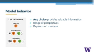 > Any choice provides valuable information
> Range of perspectives
> Depends on use-case
Model behavior
 