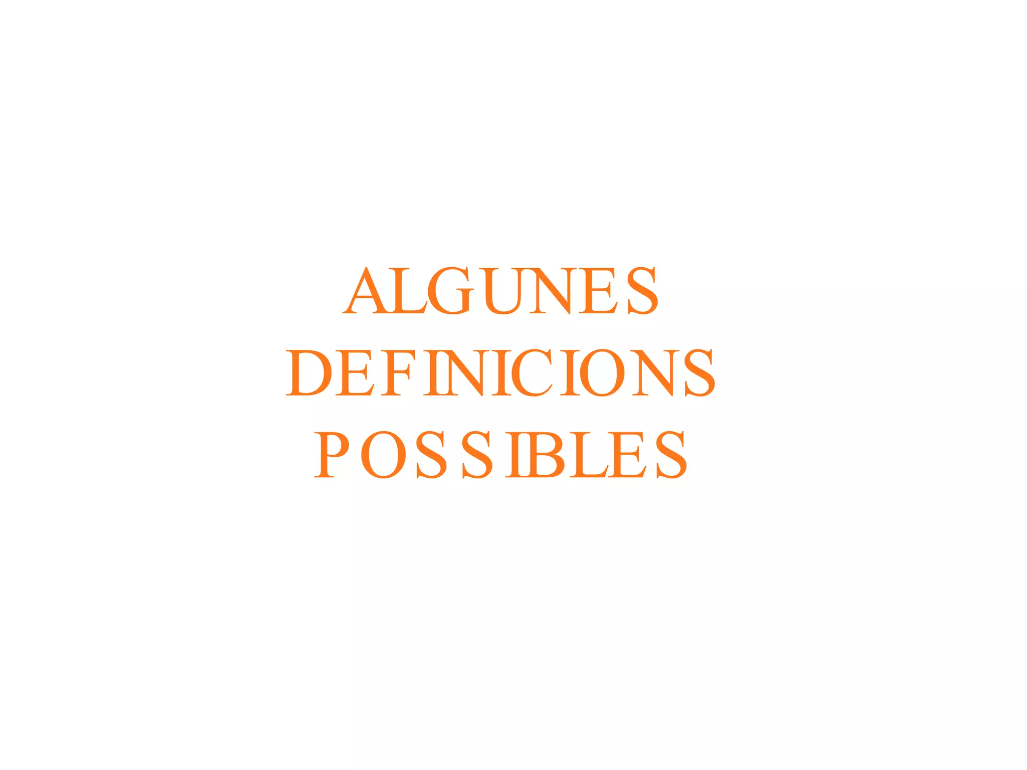 ALGUNES DEFINICIONS POSSIBLES 