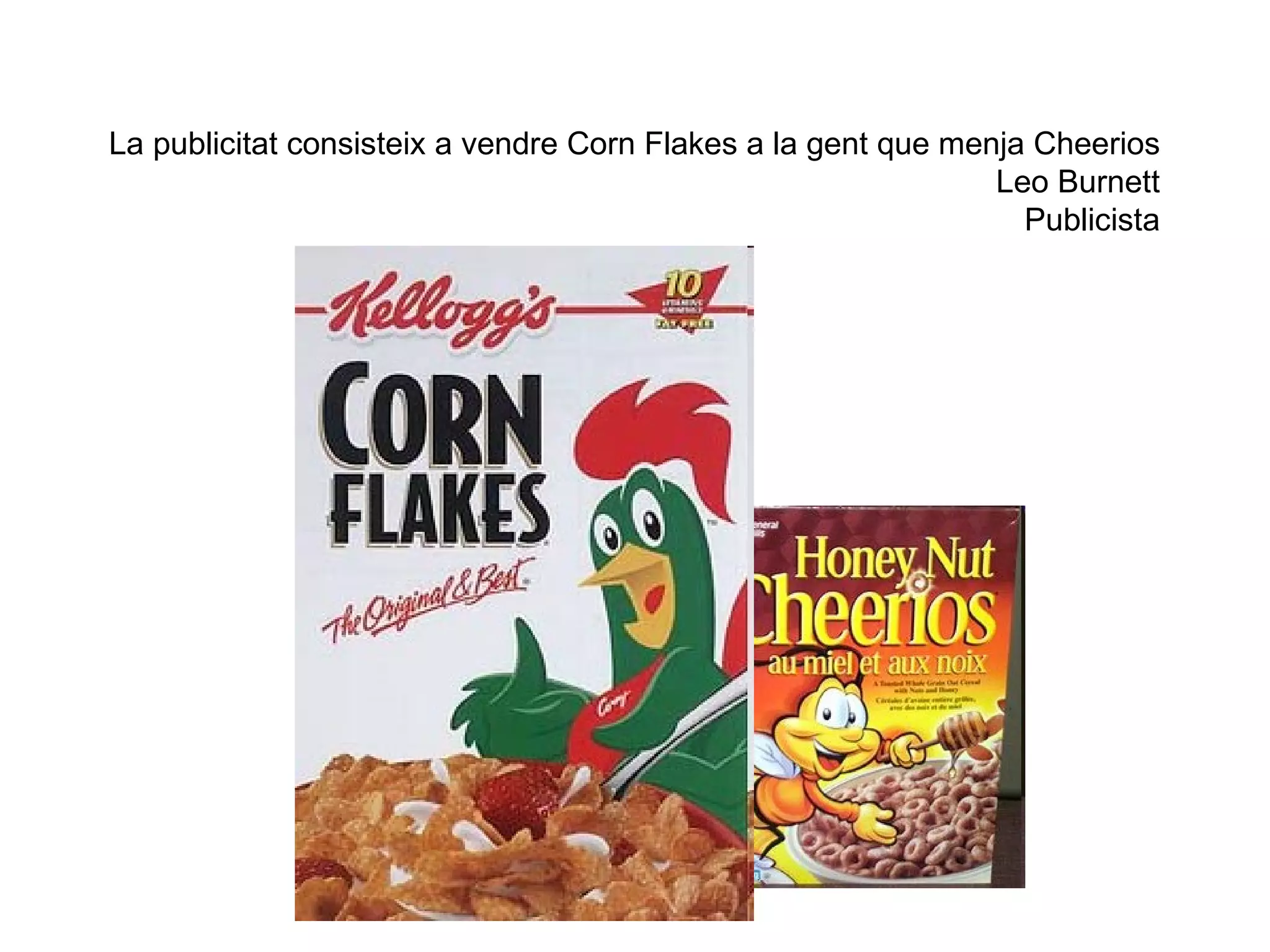 La publicitat consisteix a vendre Corn Flakes a la gent que menja Cheerios Leo Burnett Publicista 