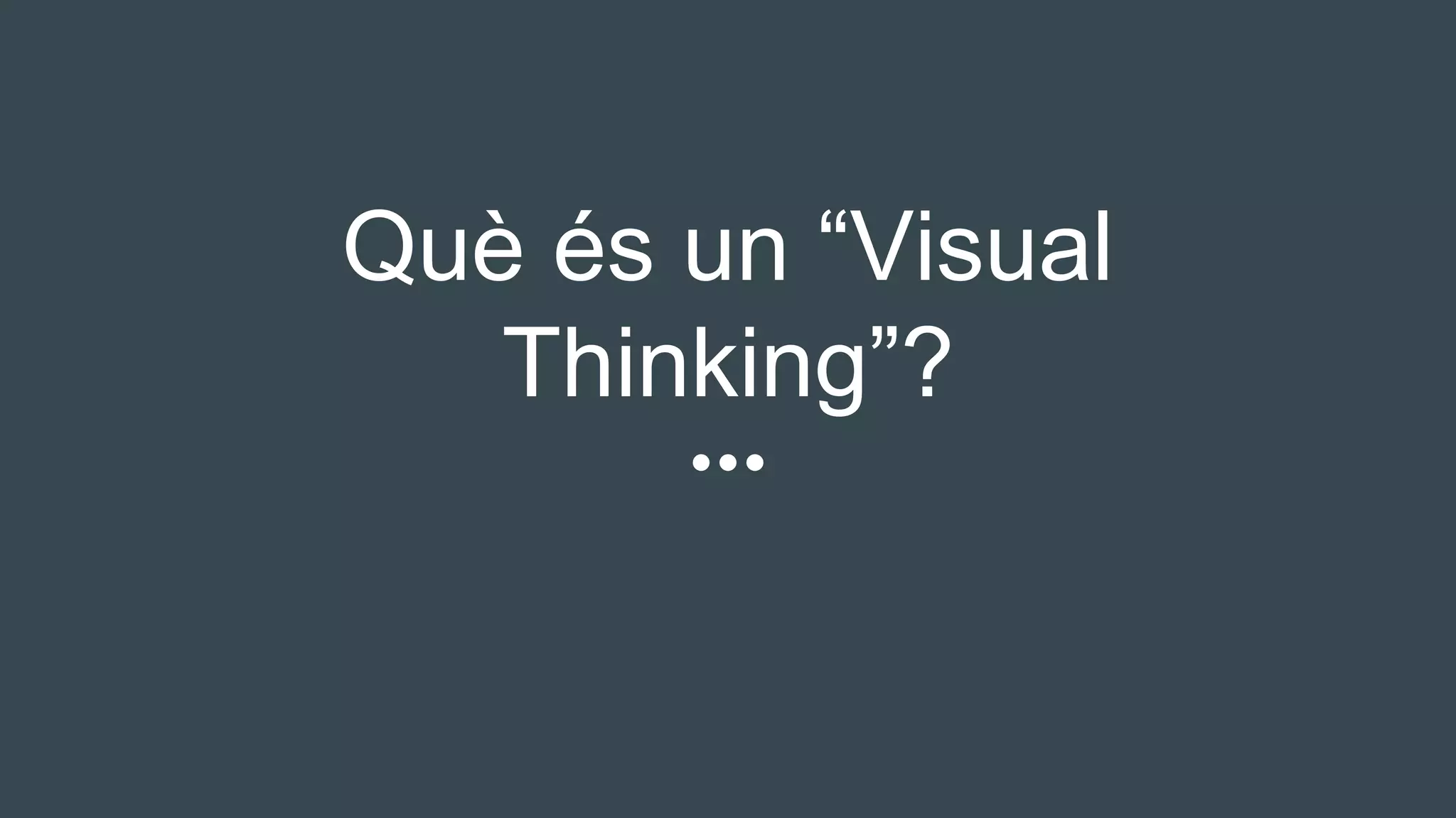 Què és un “Visual
Thinking”?
 