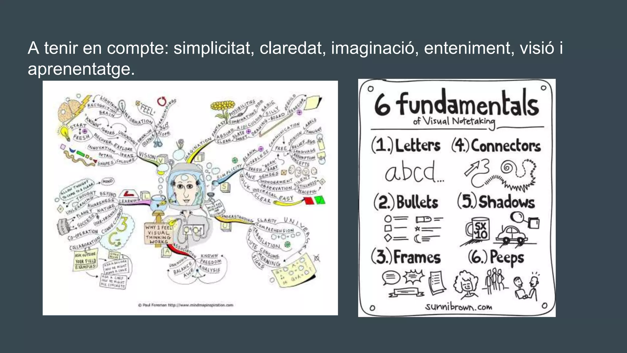 A tenir en compte: simplicitat, claredat, imaginació, enteniment, visió i
aprenentatge.
 