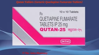 Qutan Tablets (Generic Quetiapine Fumarate Tablets)
© The Swiss Pharmacy
 