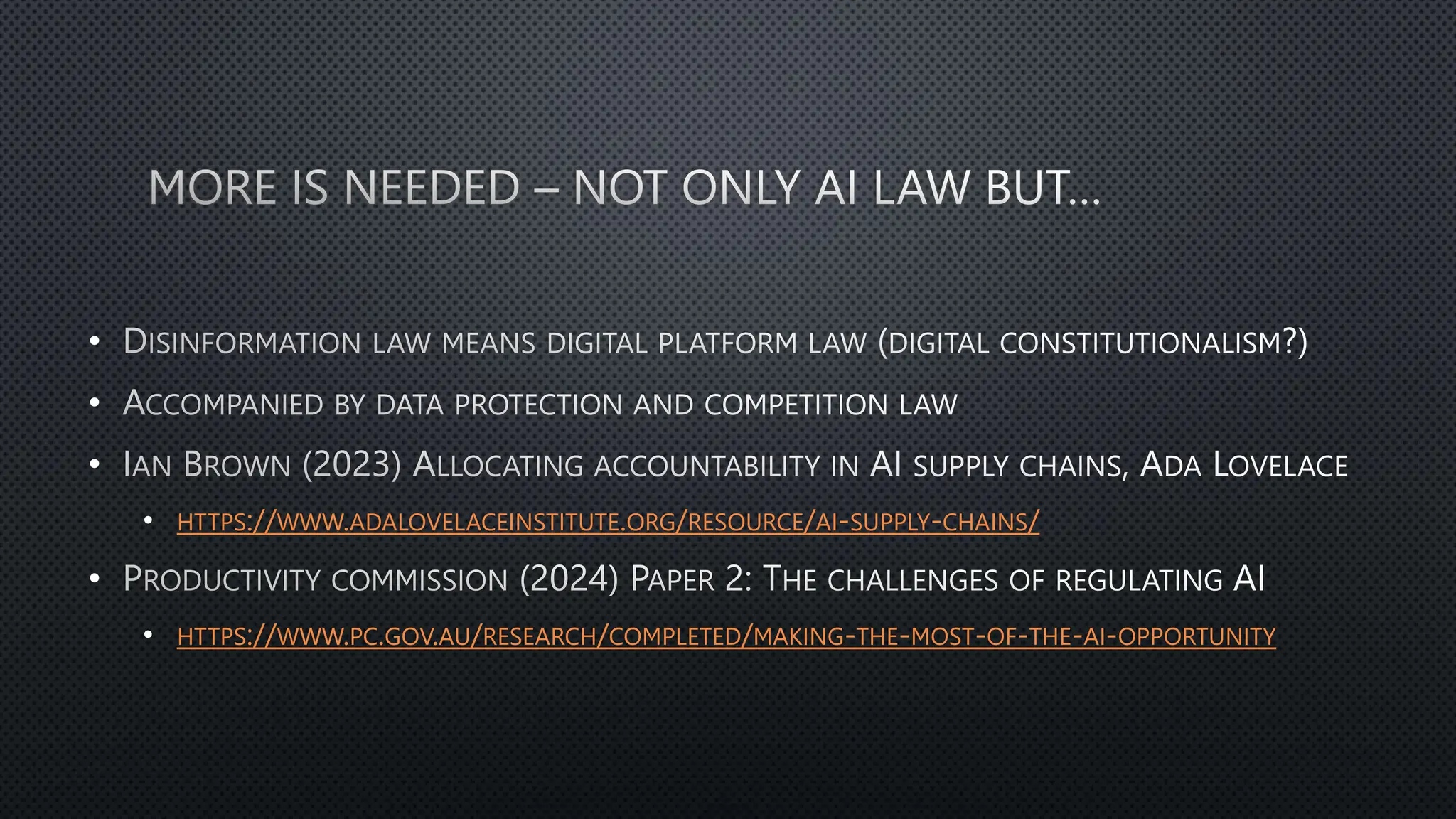 •
•
•
• HTTPS://WWW.ADALOVELACEINSTITUTE.ORG/RESOURCE/AI-SUPPLY-CHAINS/
•
• HTTPS://WWW.PC.GOV.AU/RESEARCH/COMPLETED/MAKING-THE-MOST-OF-THE-AI-OPPORTUNITY
 