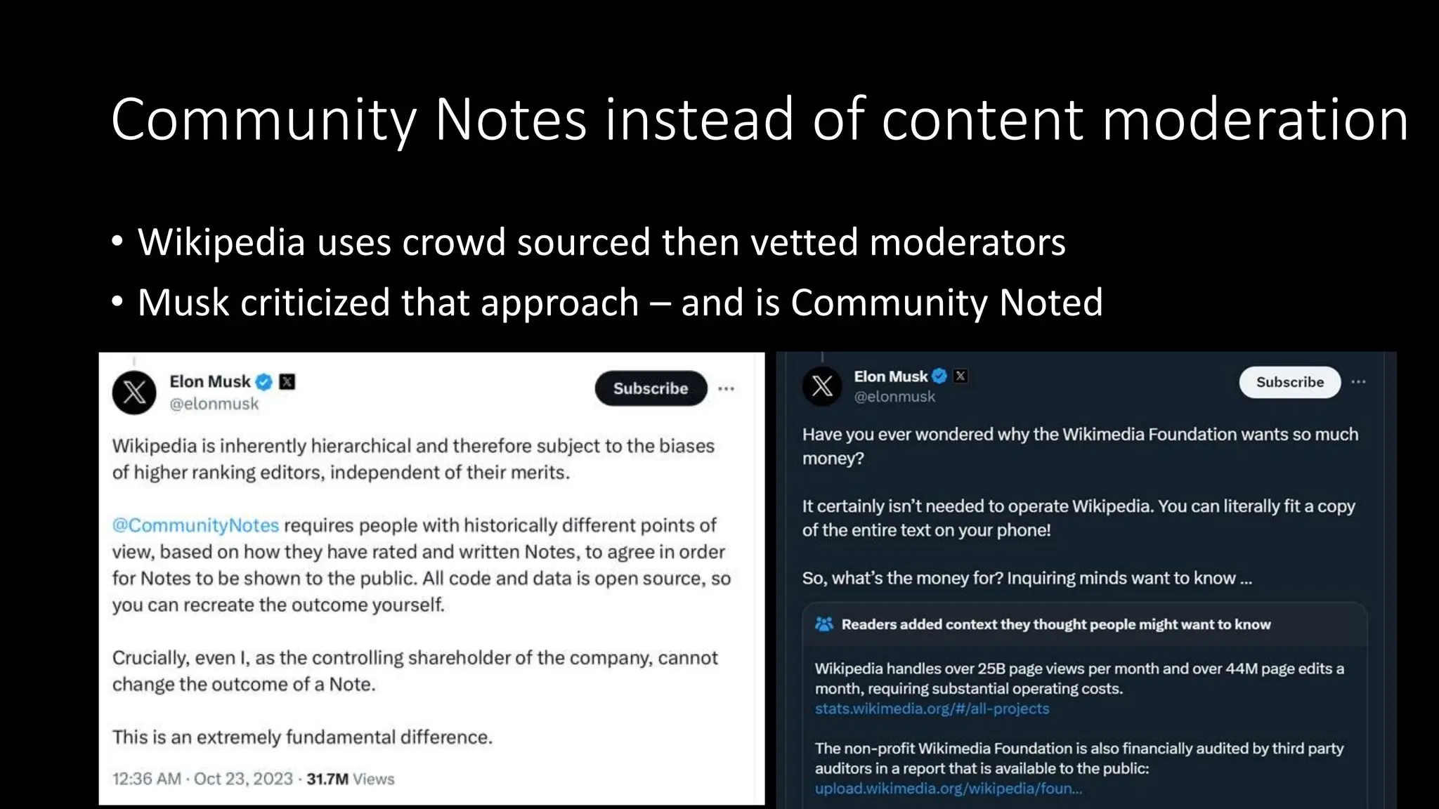 Community Notes instead of content moderation
• Wikipedia uses crowd sourced then vetted moderators
• Musk criticized that approach – and is Community Noted
 