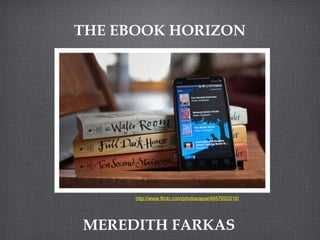 THE EBOOK HORIZON MEREDITH FARKAS http://www.flickr.com/photos/epw/4857693316/ 