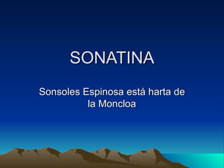 SONATINA Sonsoles Espinosa está harta de la Moncloa 