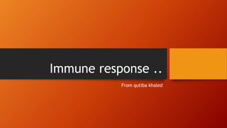 Immune response ..
From qutiba khaled
 