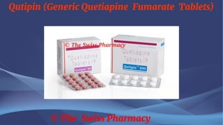 Qutipin (Generic Quetiapine Fumarate Tablets)
© The Swiss Pharmacy
 