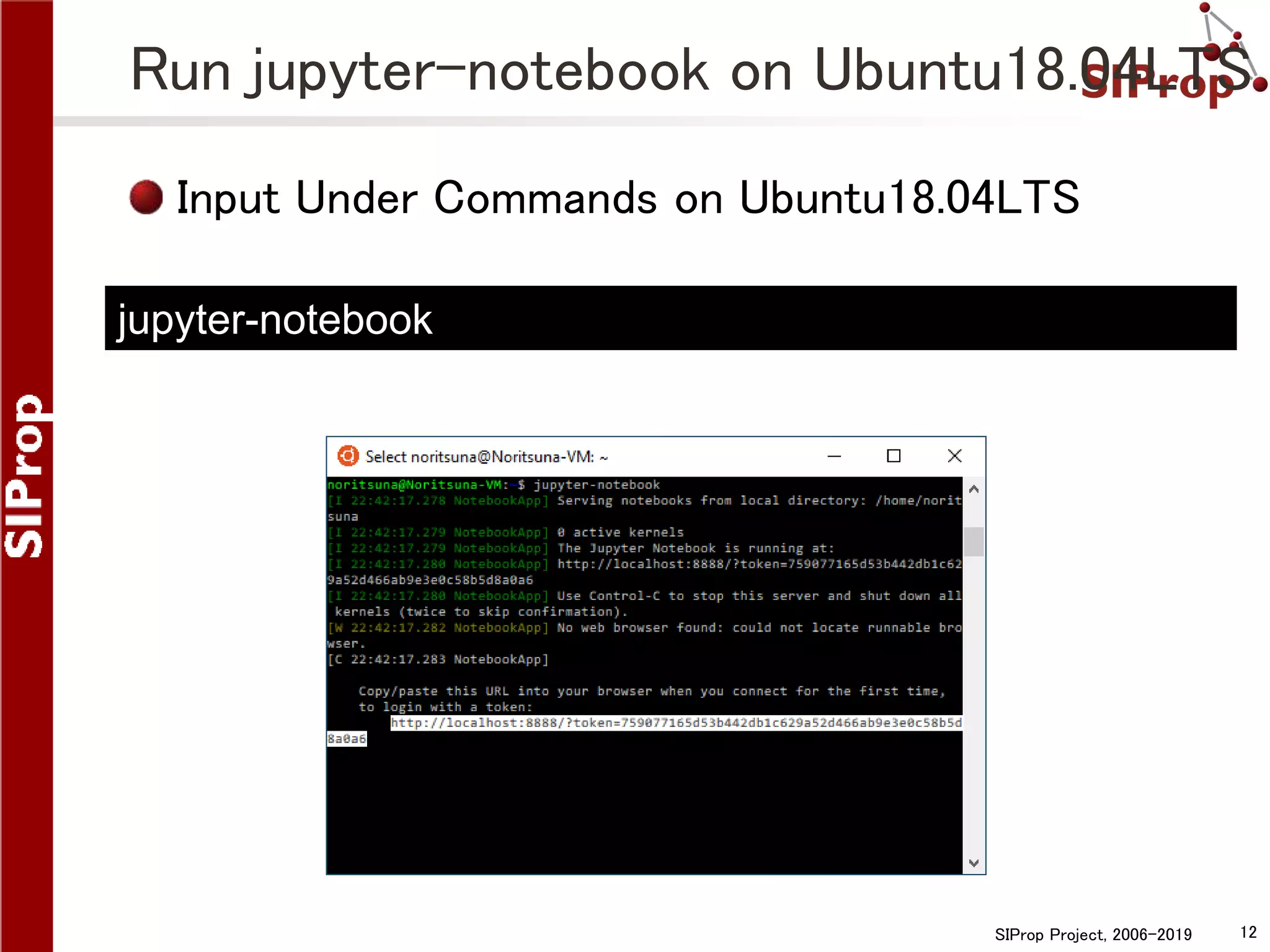 SIProp Project, 2006-2019 12
Run jupyter-notebook on Ubuntu18.04LTS
Input Under Commands on Ubuntu18.04LTS
jupyter-notebook
 