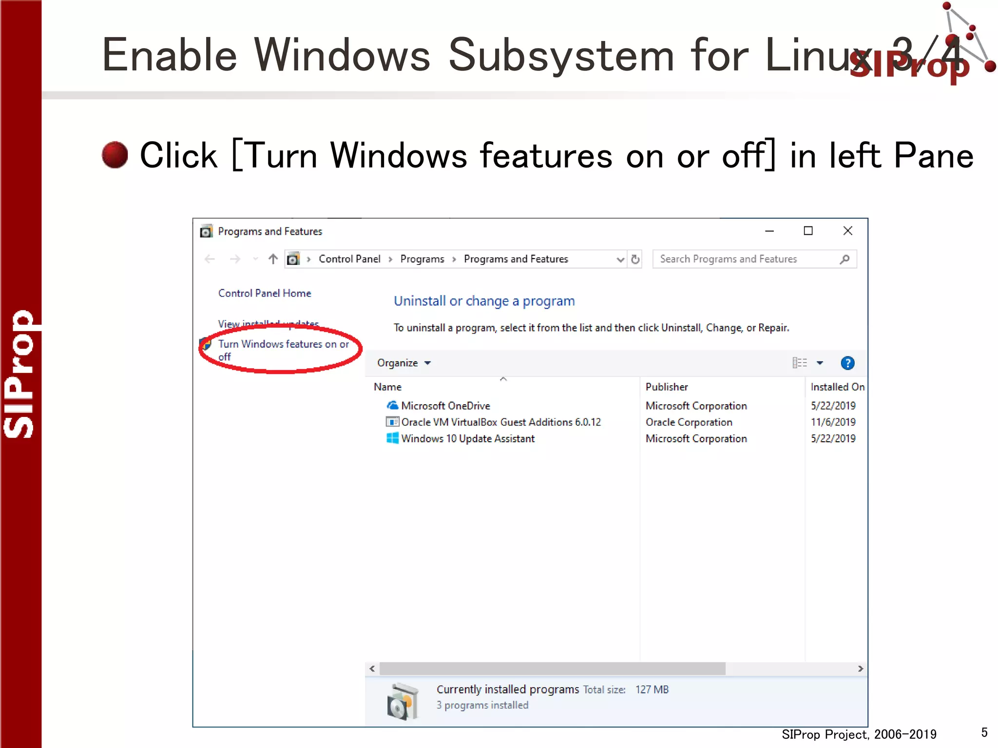 SIProp Project, 2006-2019 5
Enable Windows Subsystem for Linux 3/4
Click [Turn Windows features on or off] in left Pane
 