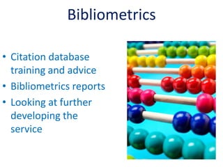 Bibliometrics

• Citation database
  training and advice
• Bibliometrics reports
• Looking at further
  developing the
  service
 