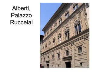 Alberti,
Palazzo
Ruccelai
 