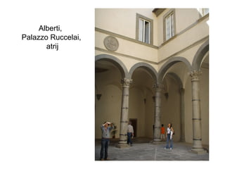 Alberti,
Palazzo Ruccelai,
atrij
 