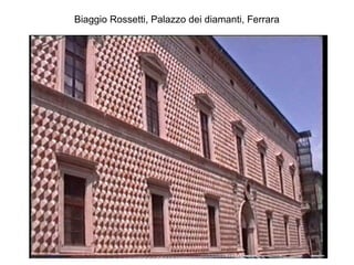 Biaggio Rossetti, Palazzo dei diamanti, Ferrara
 