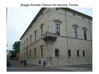 Biaggio Rossetti, Palazzo dei diamanti, Ferrara
 