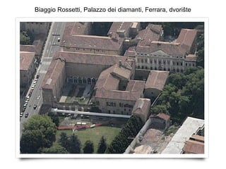 Biaggio Rossetti, Palazzo dei diamanti, Ferrara, dvorište
 