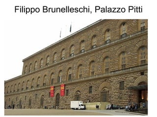 Filippo Brunelleschi, Palazzo Pitti
 
