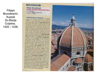Filippo
Bruneleschi,
Kupola
Sv.Marije
Cvijetne,
1420 - 1436.
 