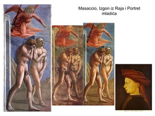 Masaccio, Izgon iz Raja i Portret
mladića
 